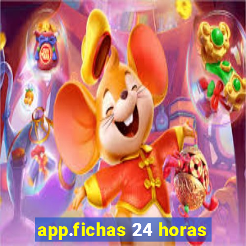 app.fichas 24 horas